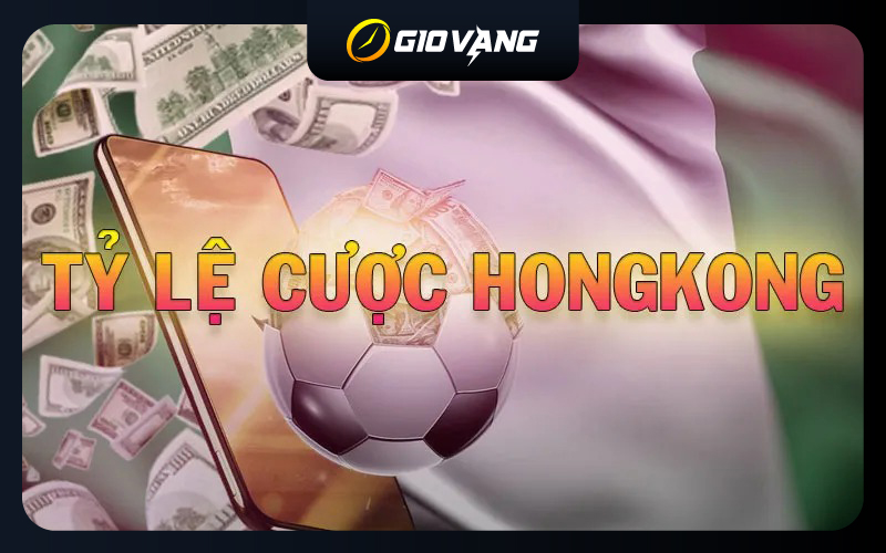 Tỷ Lệ Cược Hongkong Là Gì? Cách Tính Tiền Cá Độ Chi Tiết